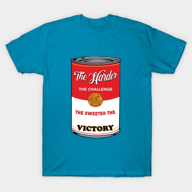 The Harder The Challenge The Sweeter The Victory T-Shirt by TheSteadfast